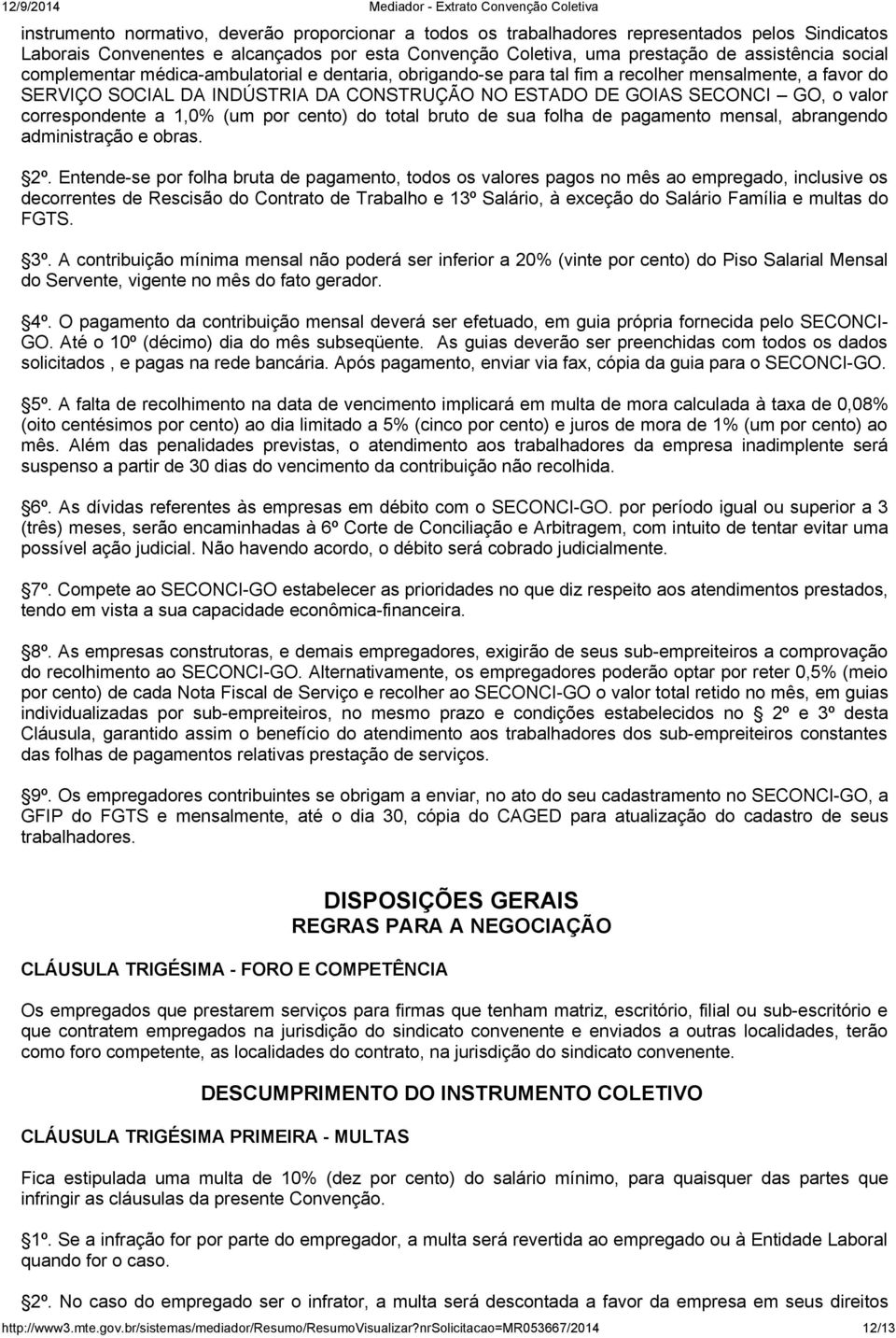 correspondente a 1,0% (um por cento) do total bruto de sua folha de pagamento mensal, abrangendo administração e obras. 2º.