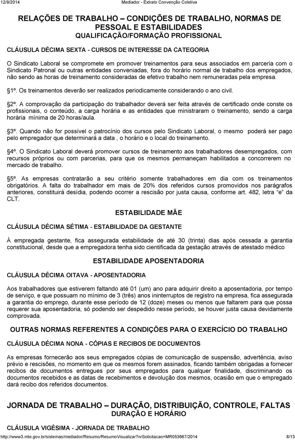 treinamento consideradas de efetivo trabalho nem remuneradas pela empresa. 1º. Os treinamentos deverão ser realizados periodicamente considerando o ano civil. 2º.