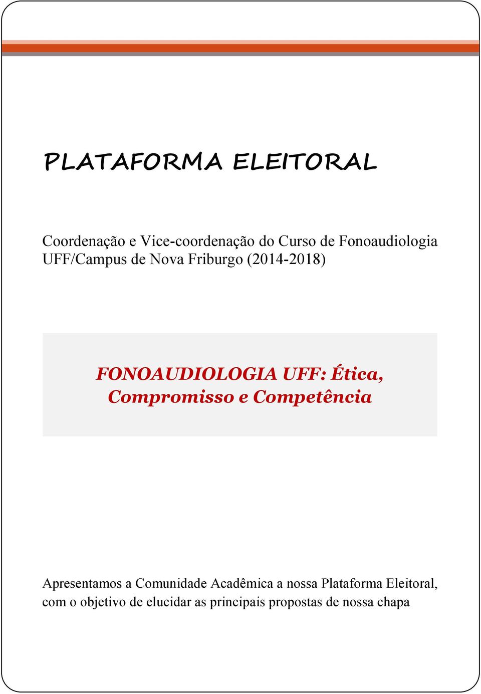 Comunidade Acadêmica a nossa Plataforma Eleitoral, com o objetivo de elucidar as