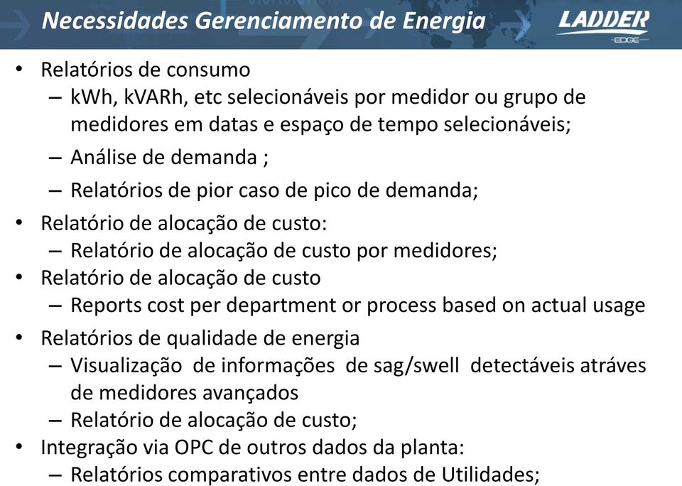 Relatório de alocação de custo Reports cost per department or process based on actual usage Relatórios de qualidade de energia Visualização de informações de