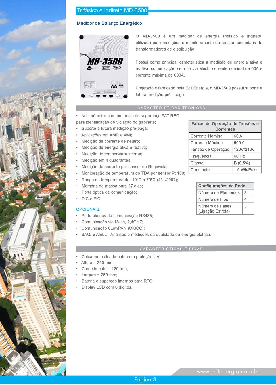 Projetado e fabricado pela Ecil Energia, o MD-3500 possui suporte à futura medição pré - paga.