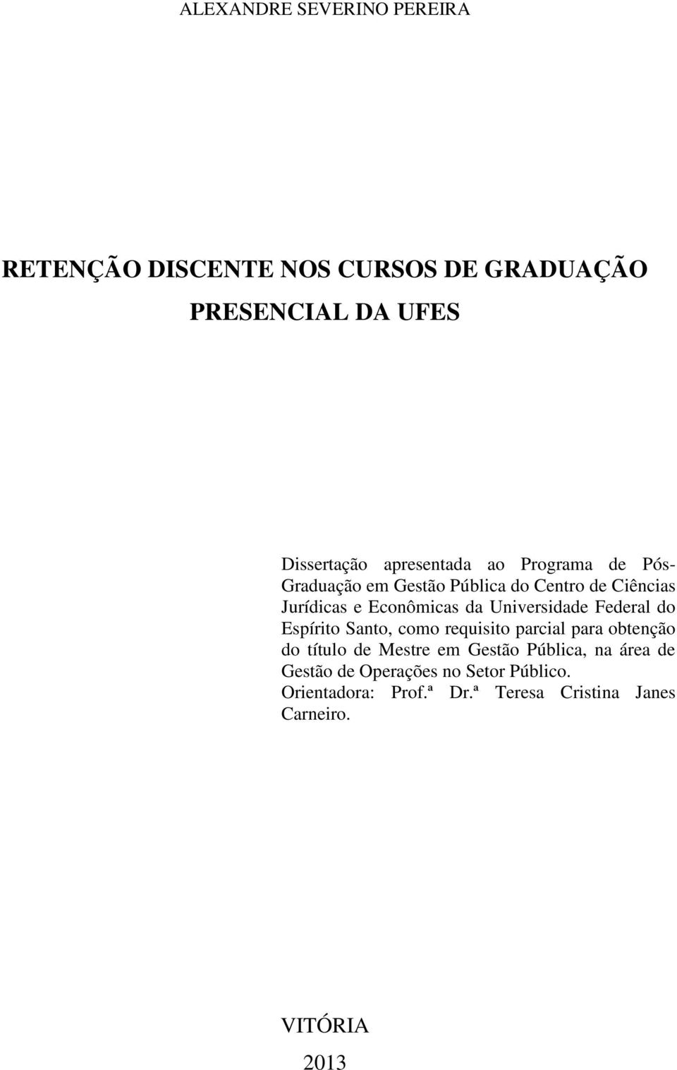 Universidade Federal do Espírito Santo, como requisito parcial para obtenção do título de Mestre em Gestão