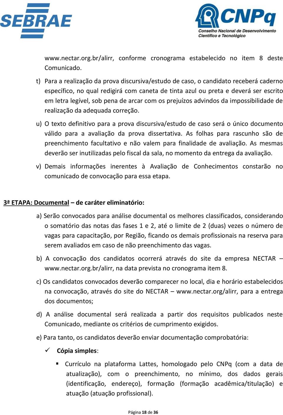 arcar com os prejuízos advindos da impossibilidade de realização da adequada correção.