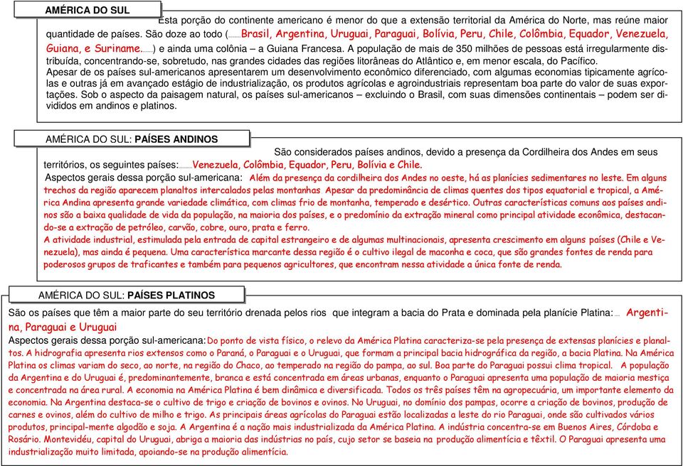 A população de mais de 350 milhões de pessoas está irregularmente distribuída, concentrando-se, sobretudo, nas grandes cidades das regiões litorâneas do Atlântico e, em menor escala, do Pacífico.