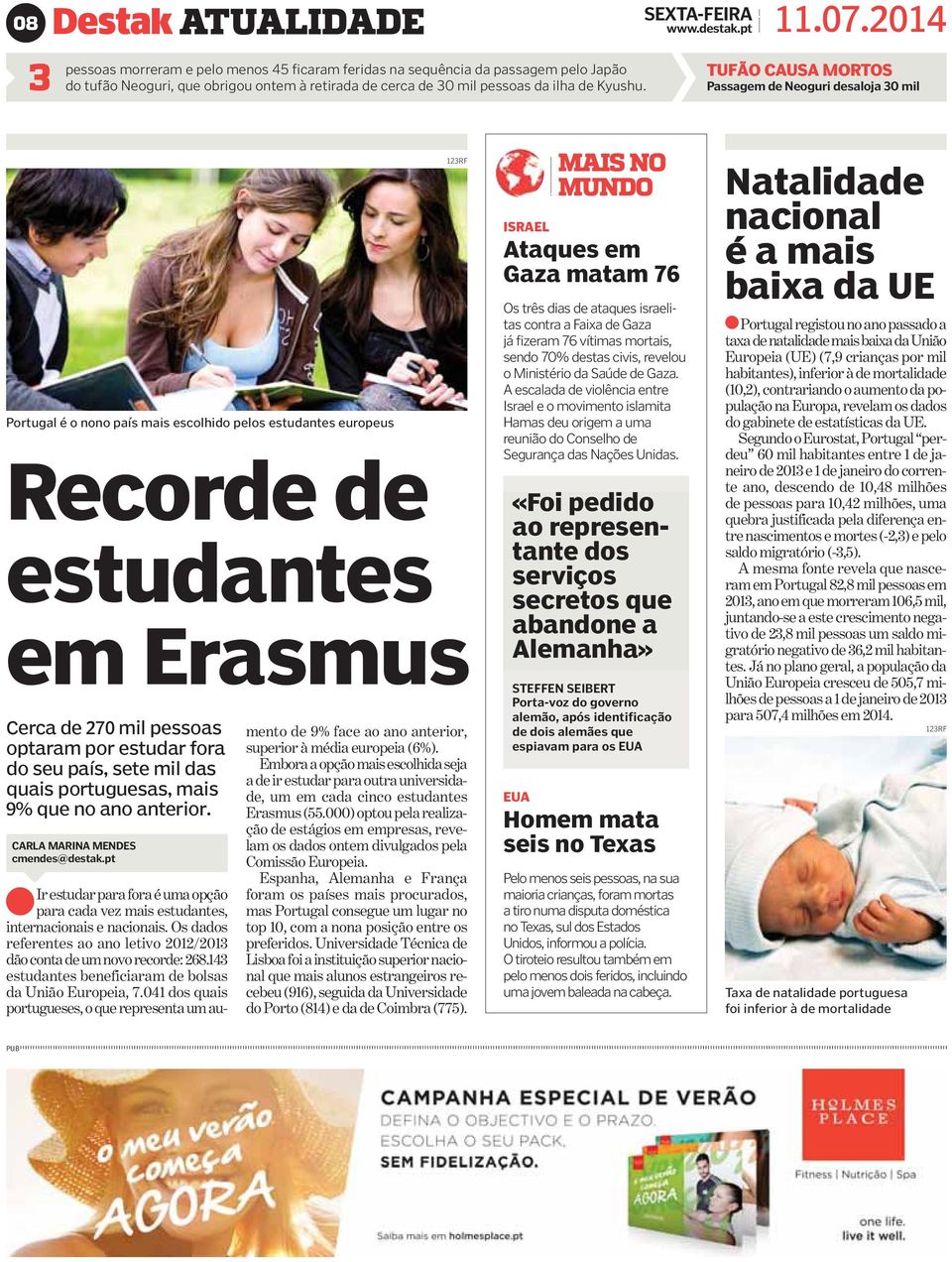 2014 TUFÃO CAUSA MORTOS Passagem de Neoguri desaloja 30 mil Portugal é o nono país mais escolhido pelos estudantes europeus Recorde de estudantes em Erasmus Cerca de 270 mil pessoas optaram por