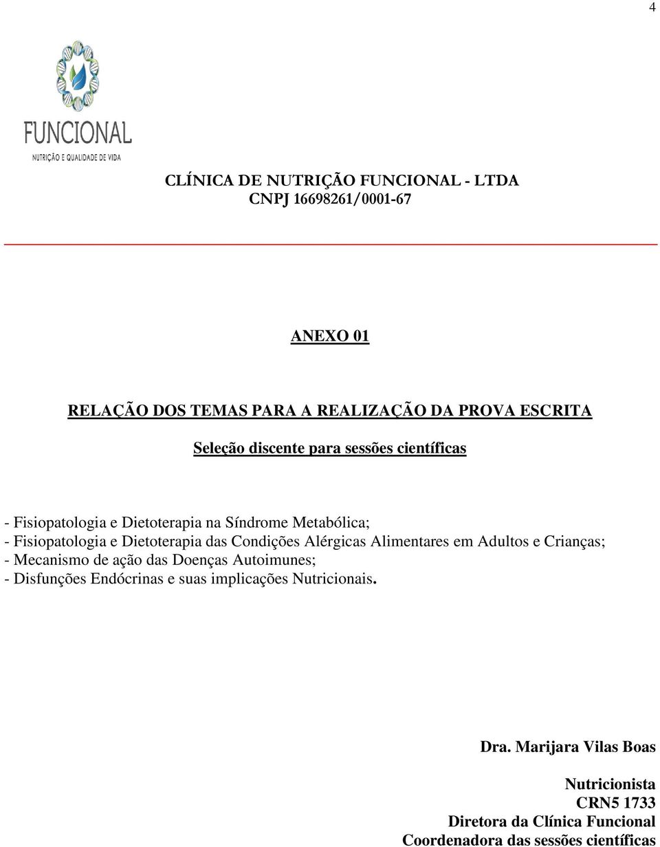 Alimentares em Adultos e Crianças; - Mecanismo de ação das Doenças Autoimunes; - Disfunções Endócrinas e suas