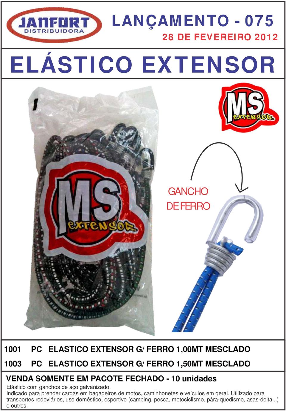 ganchos de aço galvanizado. Indicado para prender cargas em bagageiros de motos, caminhonetes e veículos em geral.