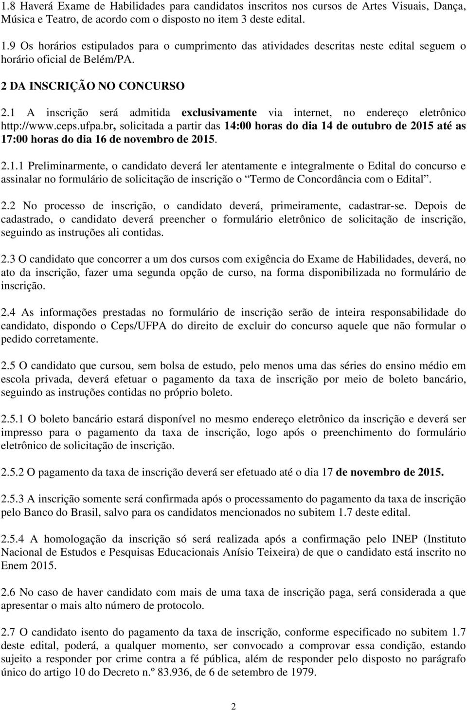 1 A inscrição será admitida exclusivamente via internet, no endereço eletrônico http://www.ceps.ufpa.