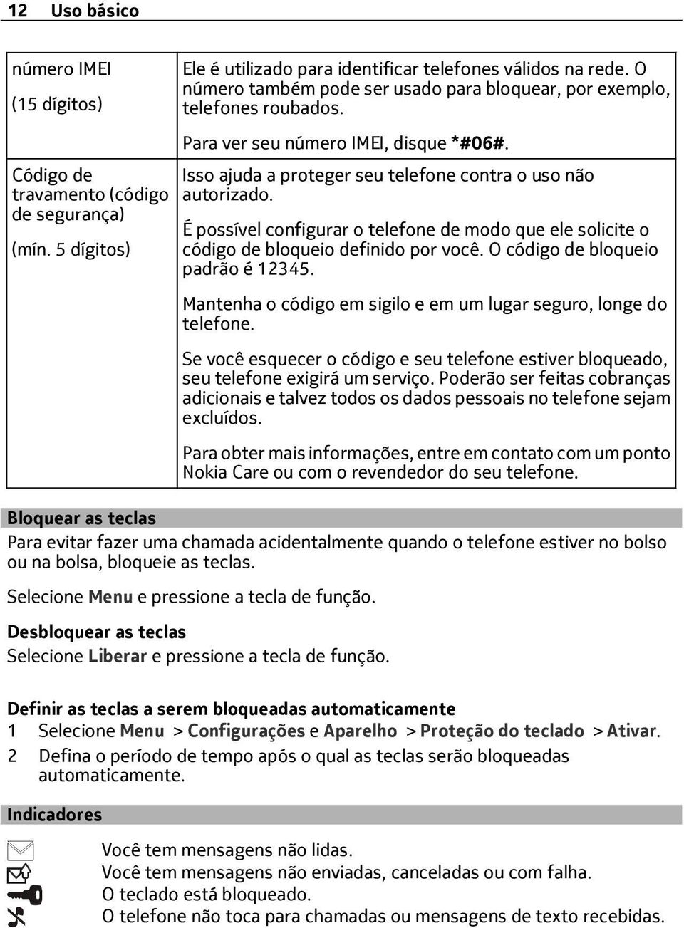 É possível configurar o telefone de modo que ele solicite o código de bloqueio definido por você. O código de bloqueio padrão é 12345.