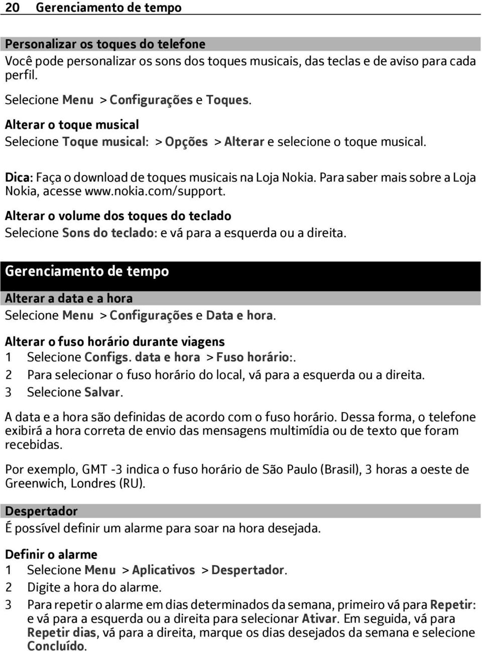 nokia.com/support. Alterar o volume dos toques do teclado Selecione Sons do teclado: e vá para a esquerda ou a direita.