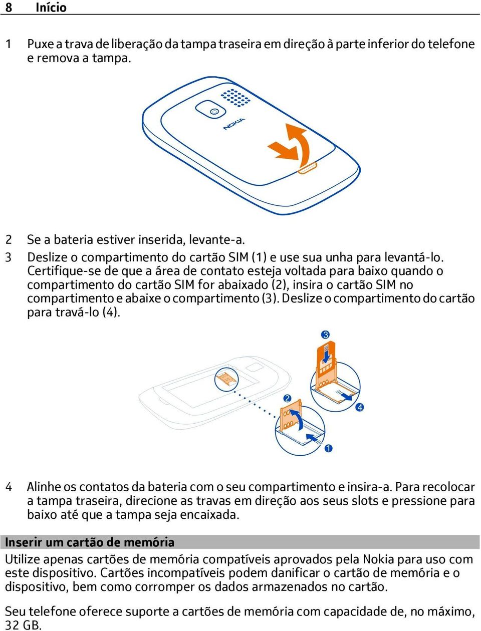 Certifique-se de que a área de contato esteja voltada para baixo quando o compartimento do cartão SIM for abaixado (2), insira o cartão SIM no compartimento e abaixe o compartimento (3).