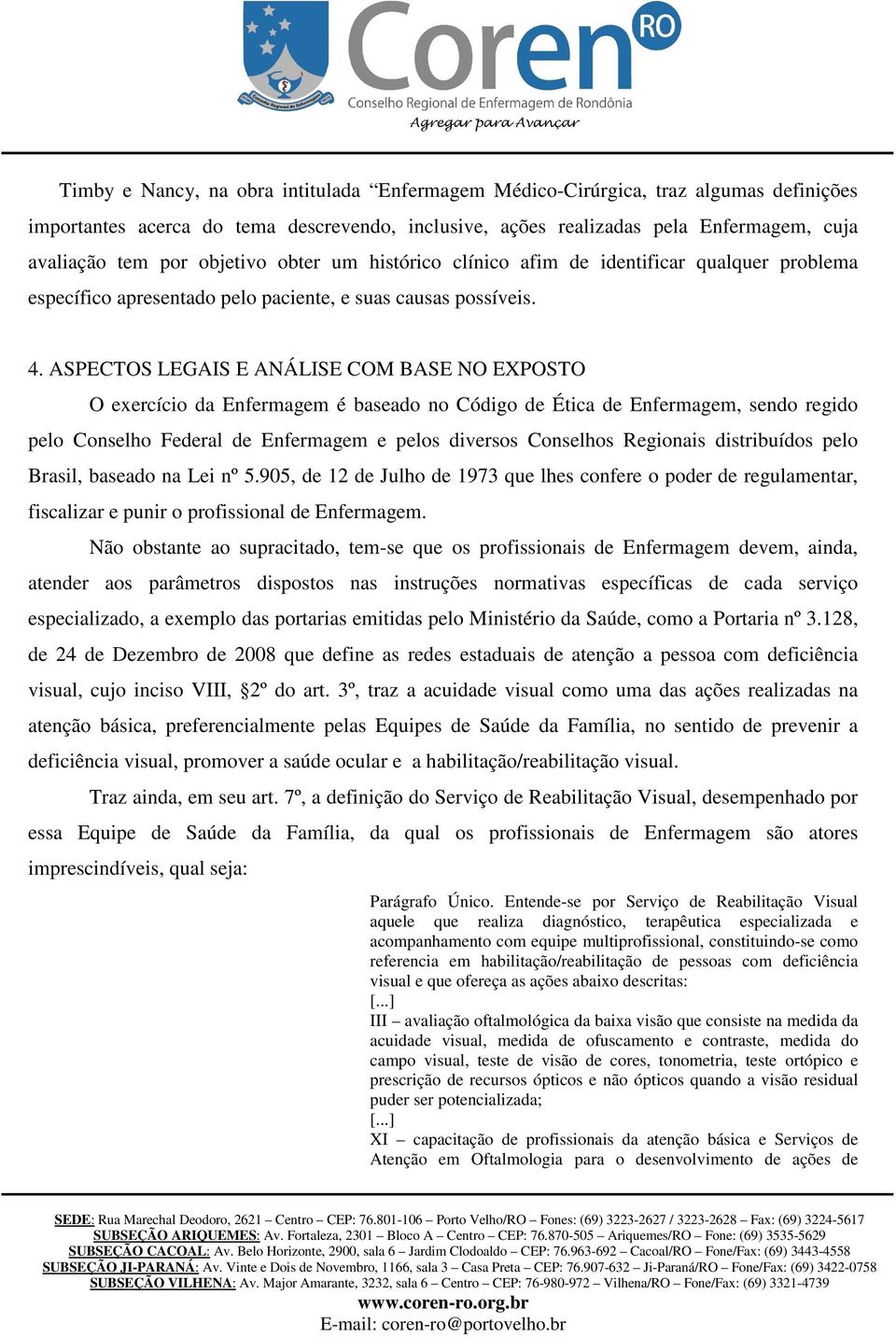 ASPECTOS LEGAIS E ANÁLISE COM BASE NO EXPOSTO O exercício da Enfermagem é baseado no Código de Ética de Enfermagem, sendo regido pelo Conselho Federal de Enfermagem e pelos diversos Conselhos