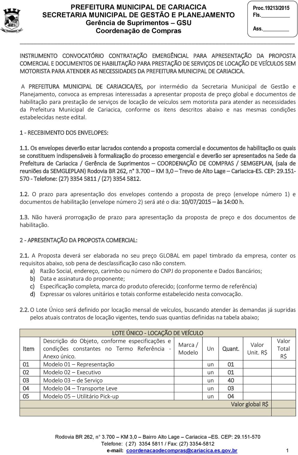 A PREFEITURA MUNICIPAL DE CARIACICA/ES, por intermédio da Secretaria Municipal de Gestão e Planejamento, convoca as empresas interessadas a apresentar proposta de preço global e documentos de