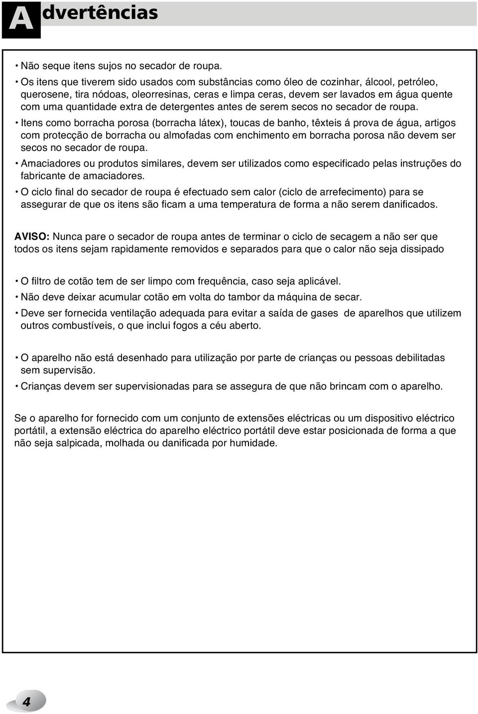 quantidade extra de detergentes antes de serem secos no secador de roupa.