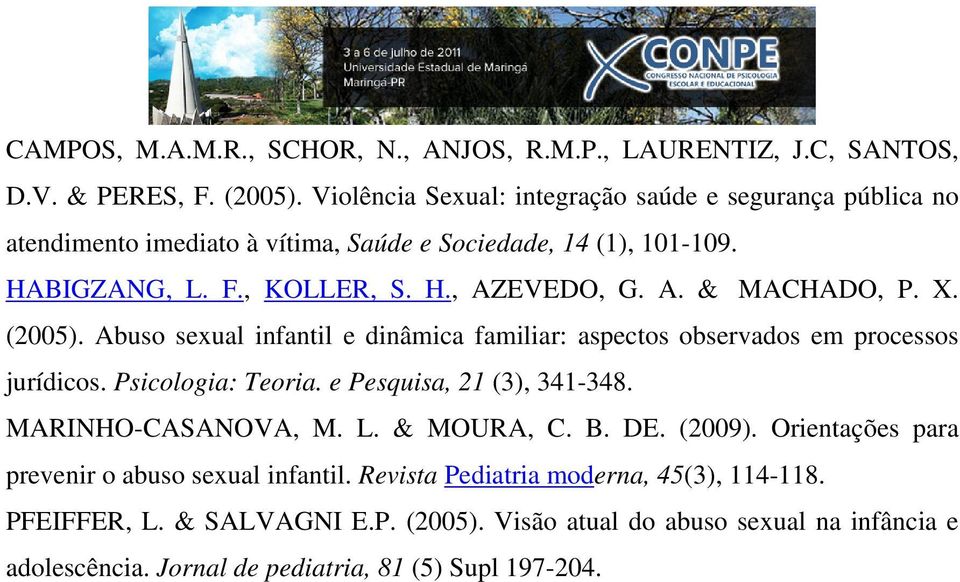 X. (2005). Abuso sexual infantil e dinâmica familiar: aspectos observados em processos jurídicos. Psicologia: Teoria. e Pesquisa, 21 (3), 341-348. MARINHO-CASANOVA, M. L.