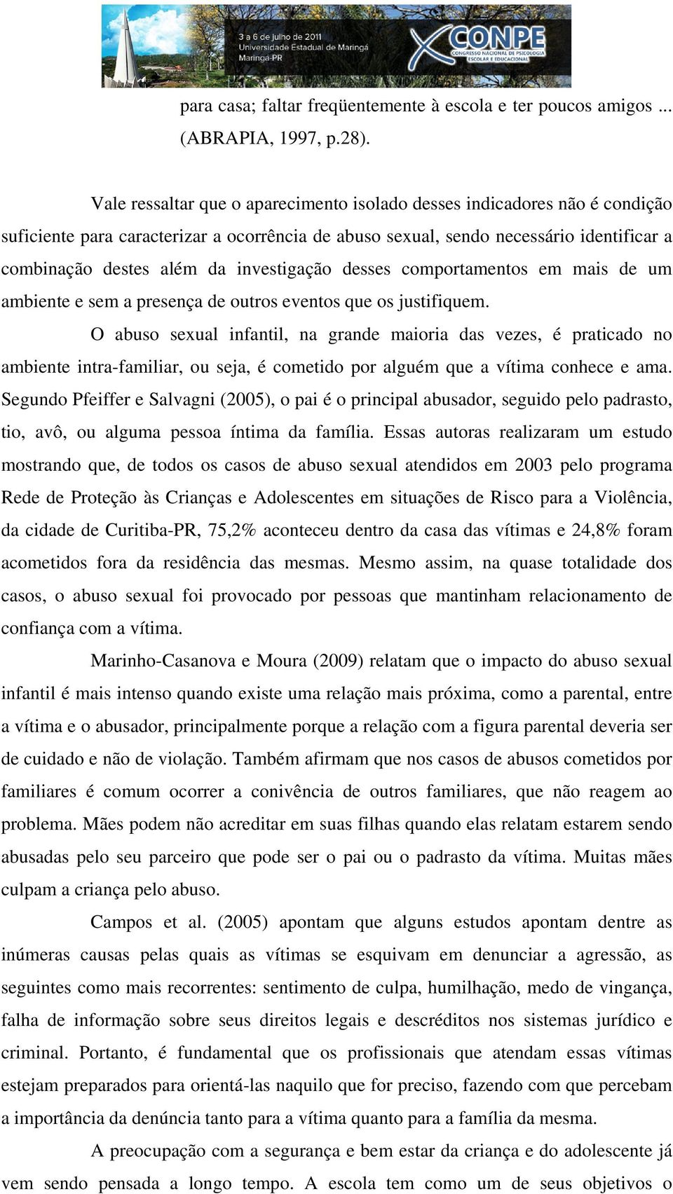 investigação desses comportamentos em mais de um ambiente e sem a presença de outros eventos que os justifiquem.