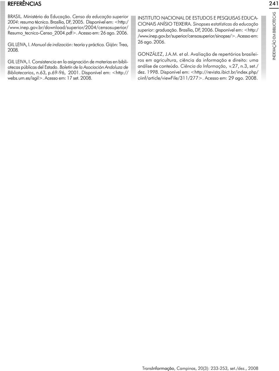 Boletín de la Asociación Andaluza de Bibliotecarios, n.63, p.69-96, 21. Disponível em: <http:// webs.um.es/isgil>. Acesso em: 17 set. 28.