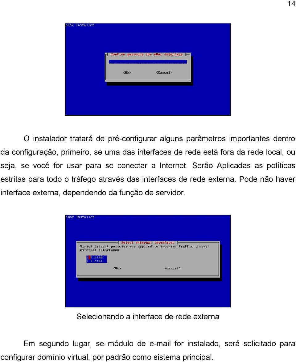 Serão Aplicadas as políticas estritas para todo o tráfego através das interfaces de rede externa.