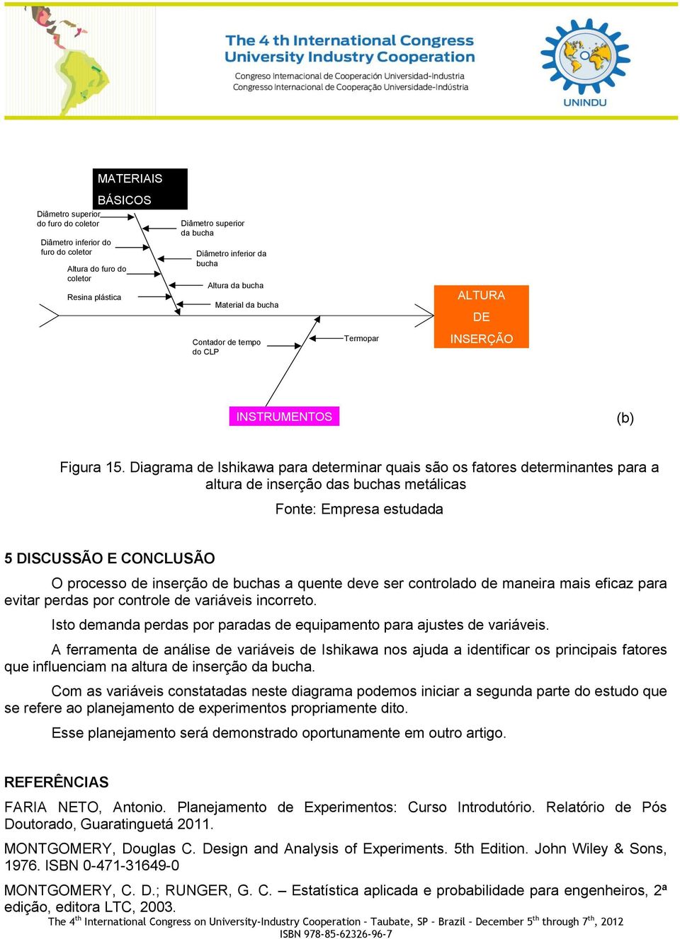 Diagrama de Ishikawa para determinar quais são os fatores determinantes para a altura de inserção das buchas metálicas 5 DISCUSSÃO E CONCLUSÃO O processo de inserção de buchas a quente deve ser