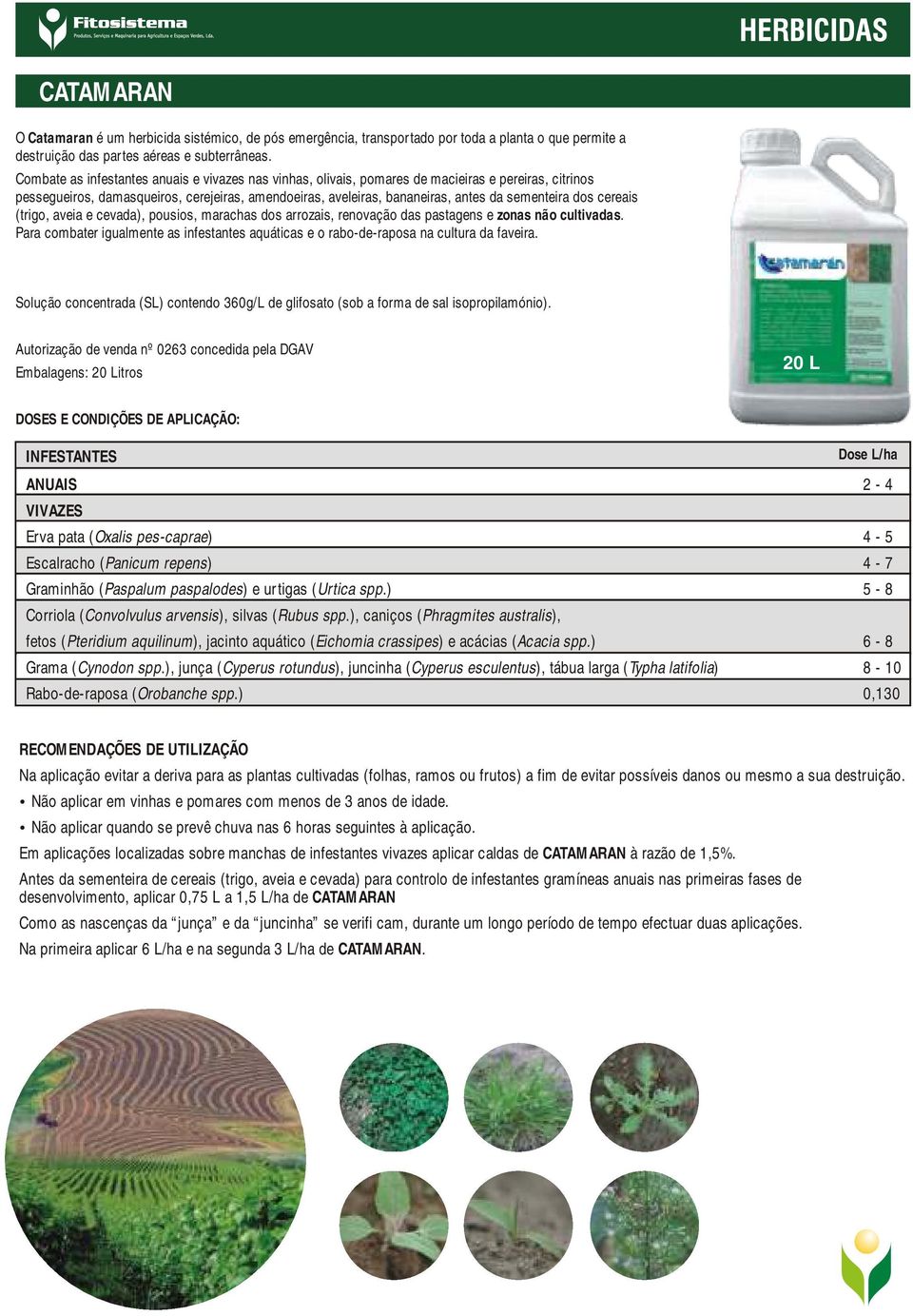 dos cereais (trigo, aveia e cevada), pousios, marachas dos arrozais, renovação das pastagens e zonas não cultivadas.