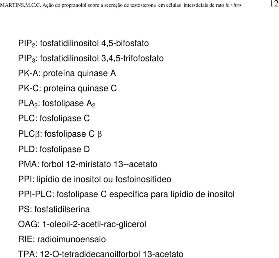 12-miristato 13--acetato PPI: lipídio de inositol ou fosfoinositídeo PPI-PLC: fosfolipase C específica para lipídio de