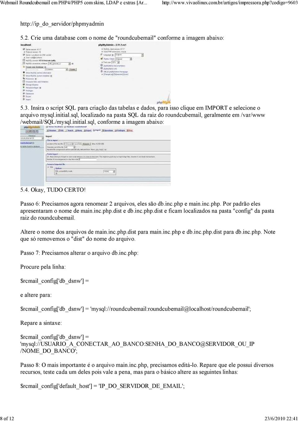 Passo 6: Precisamos agora renomear 2 arquivos, eles são db.inc.php e main.inc.php. Por padrão eles apresentaram o nome de main.inc.php.dist e db.inc.php.dist e ficam localizados na pasta "config" da pasta raiz do roundcubemail.