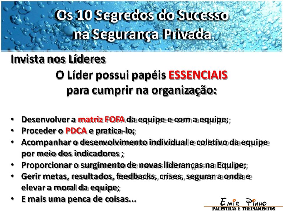 coletivo da equipe por meio dos indicadores ; Proporcionar o surgimento de novas lideranças na Equipe;