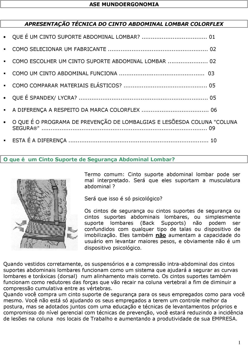 ... 05 A DIFERENÇA A RESPEITO DA MARCA COLORFLEX... 06 O QUE É O PROGRAMA DE PREVENÇÃO DE LOMBALGIAS E LESÕESDA COLUNA "COLUNA SEGURA "... 09 ESTA É A DIFERENÇA.