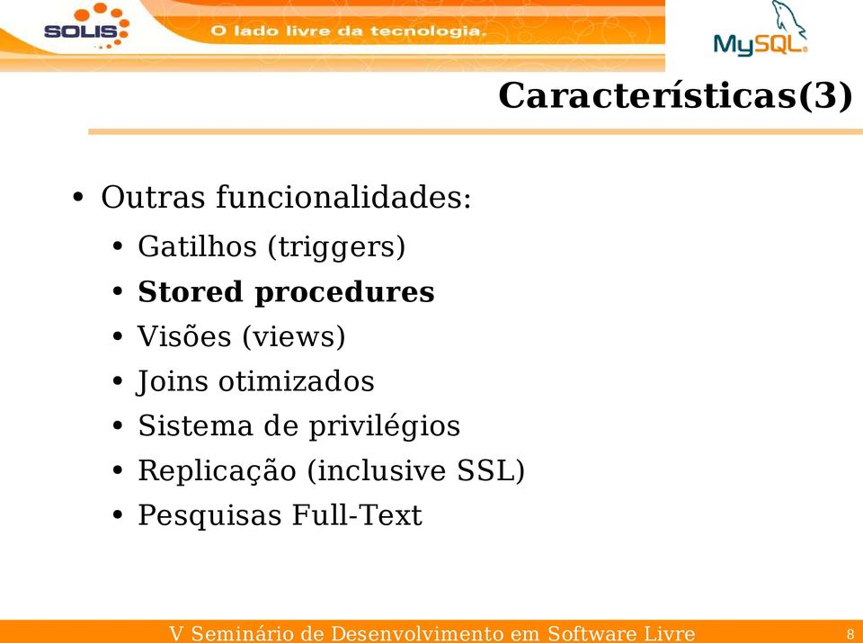 otimizados Sistema de privilégios Replicação (inclusive