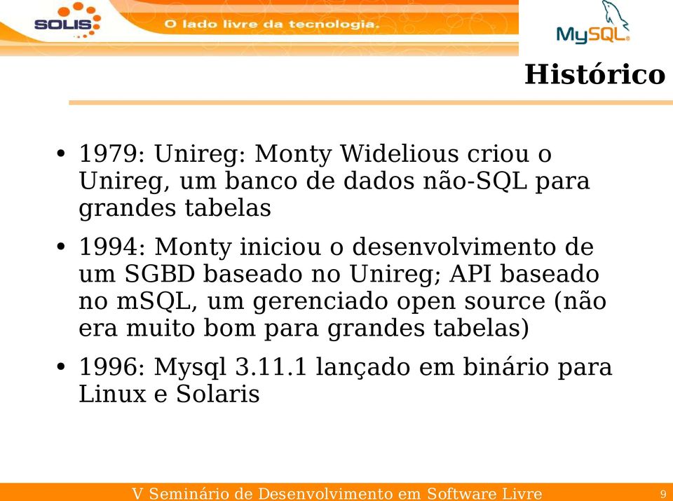 baseado no msql, um gerenciado open source (não era muito bom para grandes tabelas) 1996: