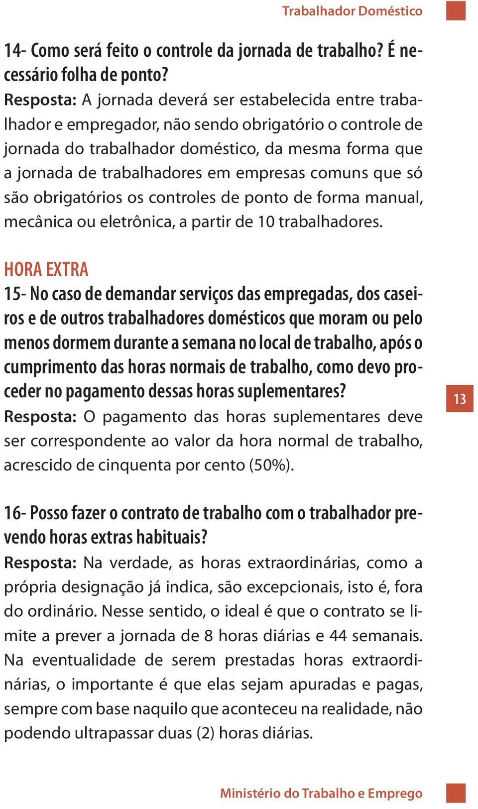 empresas comuns que só são obrigatórios os controles de ponto de forma manual, mecânica ou eletrônica, a partir de 10 trabalhadores.