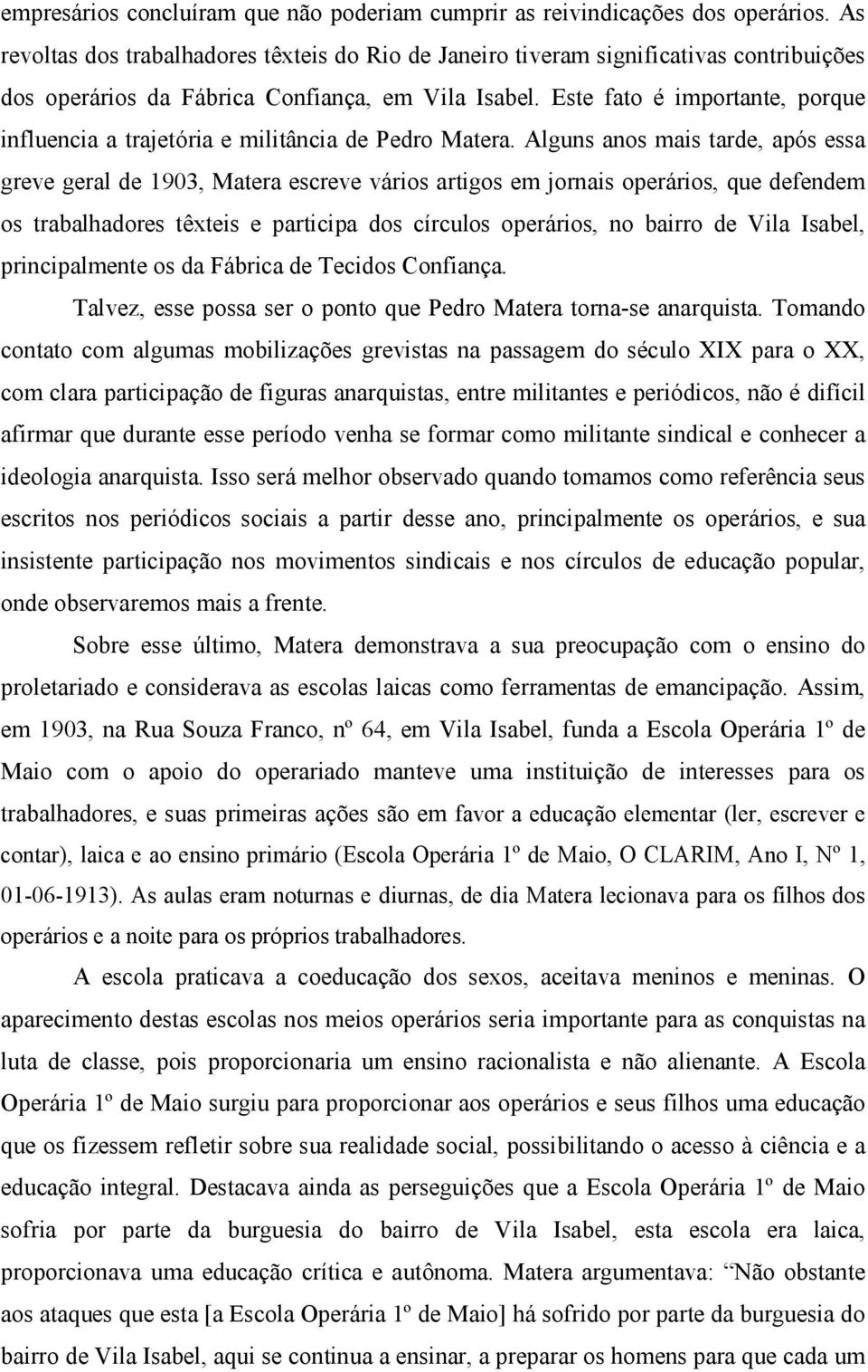 Este fato é importante, porque influencia a trajetória e militância de Pedro Matera.