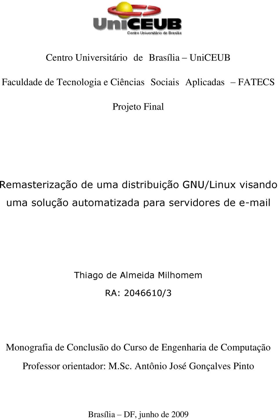 servidores de e-mail Thiago de Almeida Milhomem RA: 2046610/3 Monografia de Conclusão do Curso de