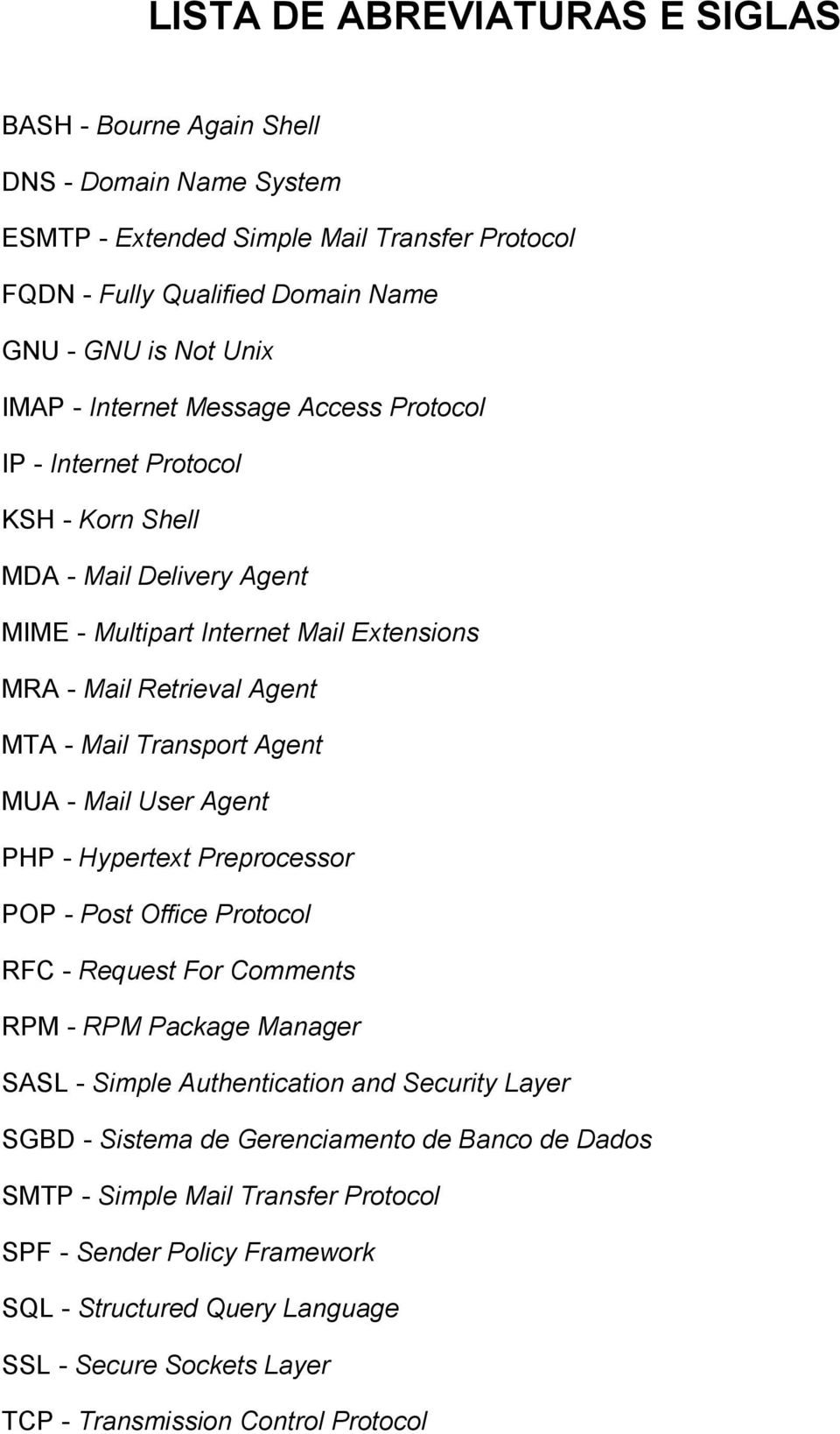 MUA - Mail User Agent PHP - Hypertext Preprocessor POP - Post Office Protocol RFC - Request For Comments RPM - RPM Package Manager SASL - Simple Authentication and Security Layer SGBD - Sistema