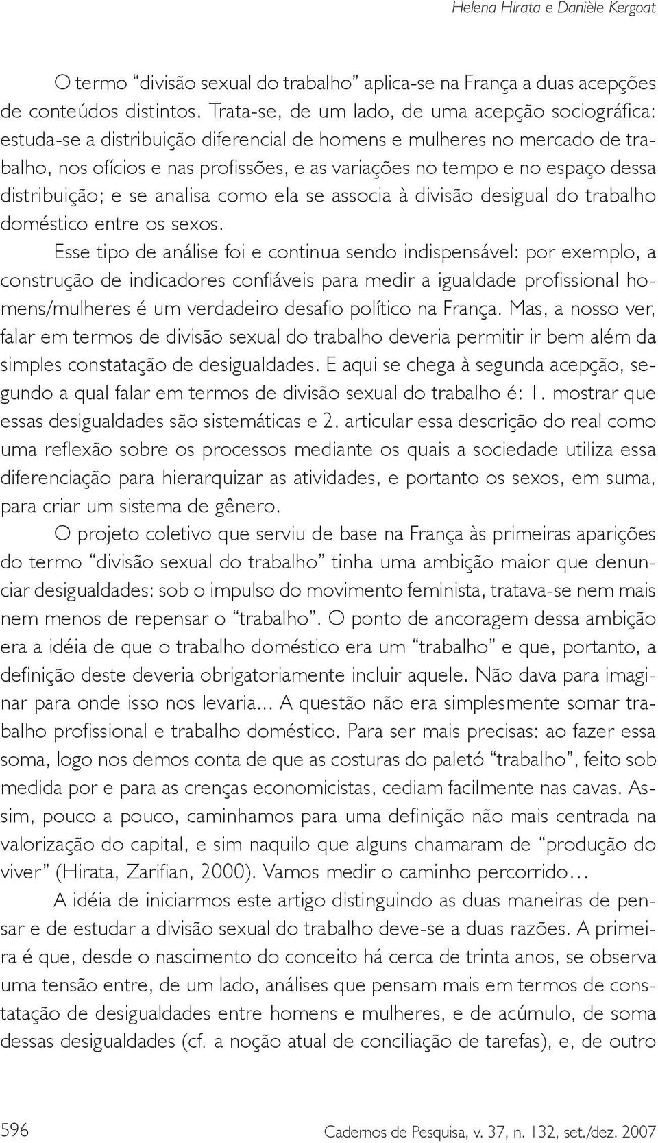 dessa distribuição; e se analisa como ela se associa à divisão desigual do trabalho doméstico entre os sexos.