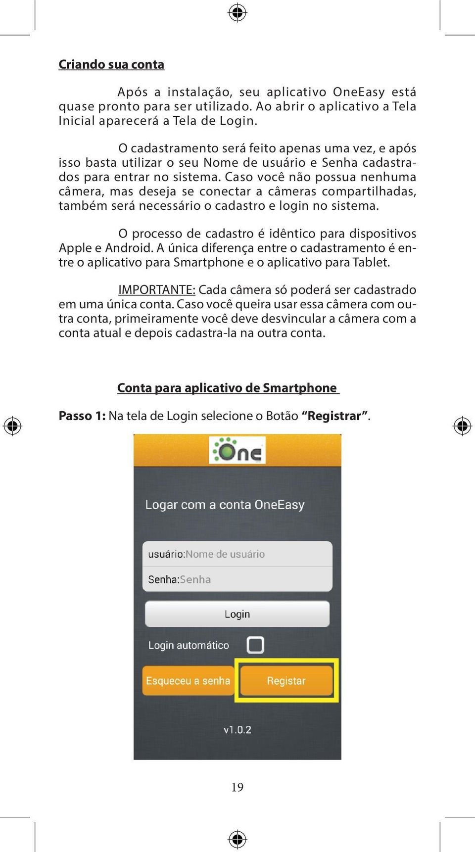 Caso você não possua nenhuma câmera, mas deseja se conectar a câmeras compartilhadas, também será necessário o cadastro e login no sistema.