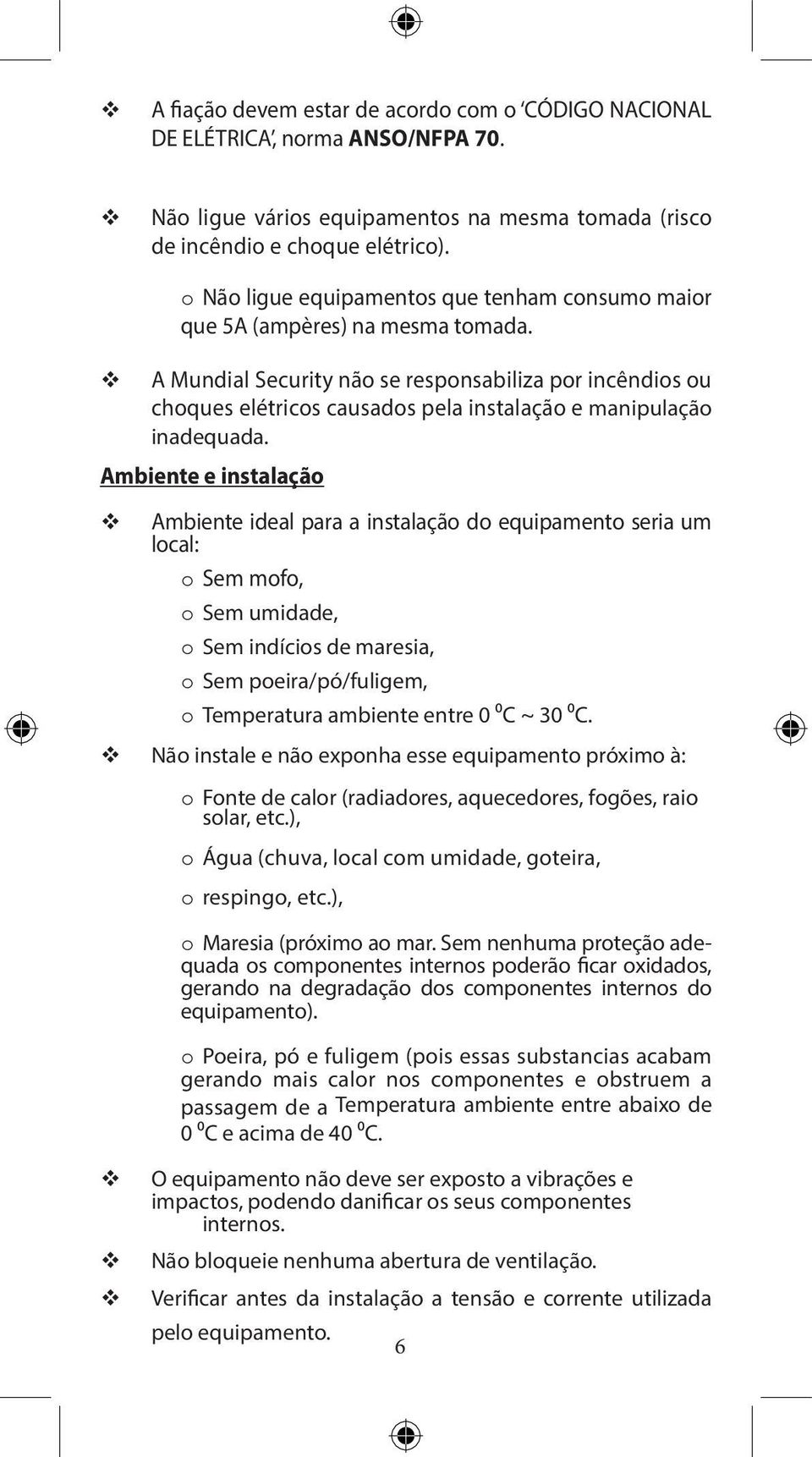 v A Mundial Security não se responsabiliza por incêndios ou choques elétricos causados pela instalação e manipulação inadequada.