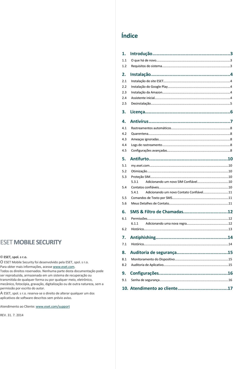 5 Configurações...8 avançadas 5. Antifurto...10 5.1 my.eset.com...10 5.2 Otimização...10 5.3 Proteção...10 SIM 5.3.1 Adicionando um...10 novo SIM Confiável 5.4 Contatos...10 confiáveis 5.4.1 Adicionando um...11 novo Contato Confiável 5.