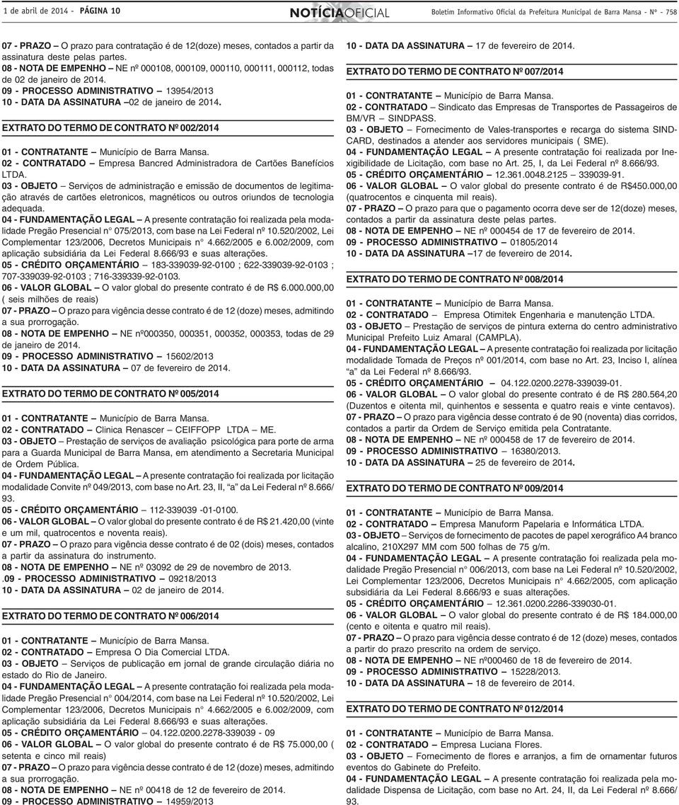 09 - PROCESSO ADMINISTRATIVO 13954/2013 10 - DATA DA ASSINATURA 02 de janeiro de 2014.