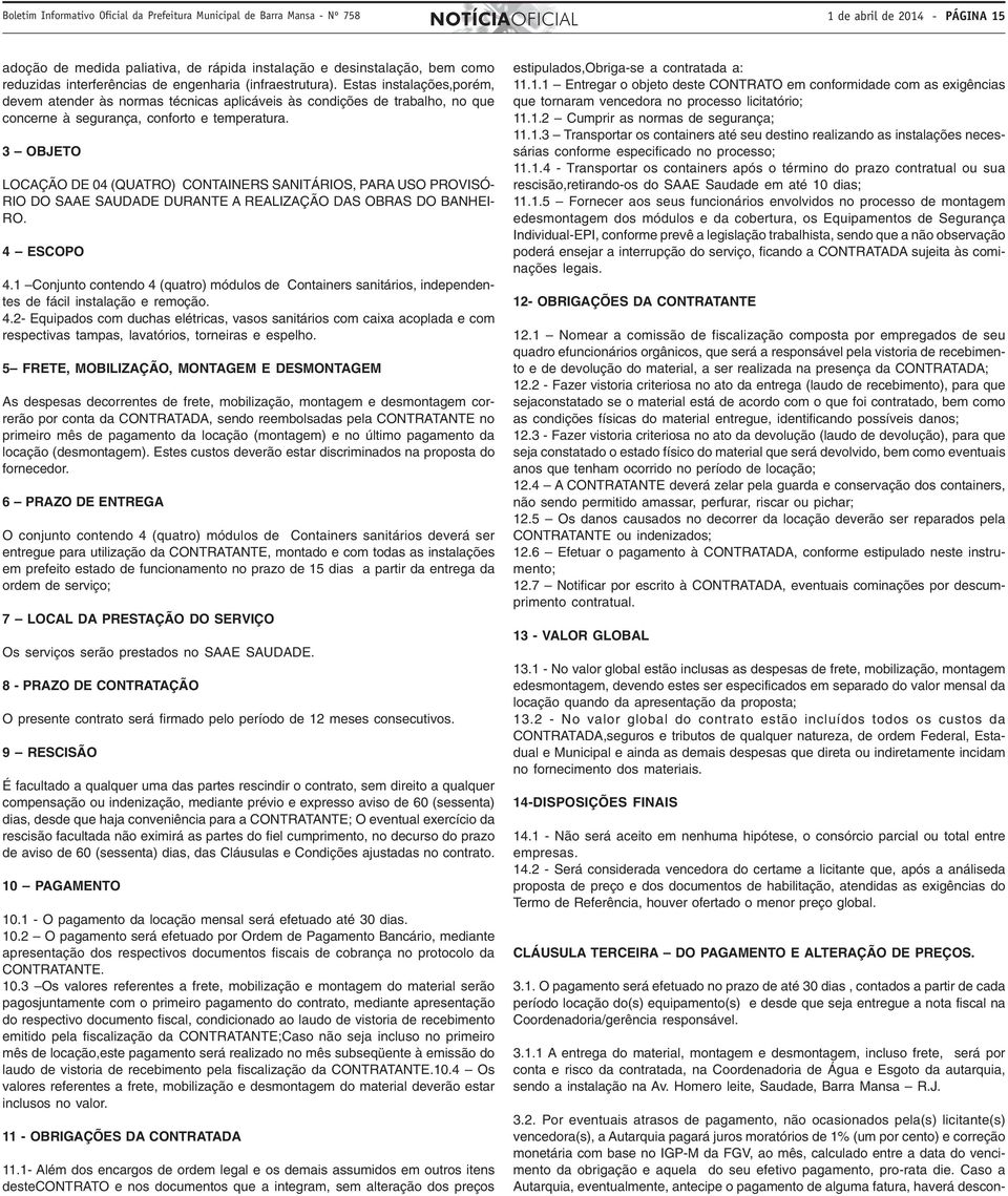 Estas instalações,porém, devem atender às normas técnicas aplicáveis às condições de trabalho, no que concerne à segurança, conforto e temperatura.