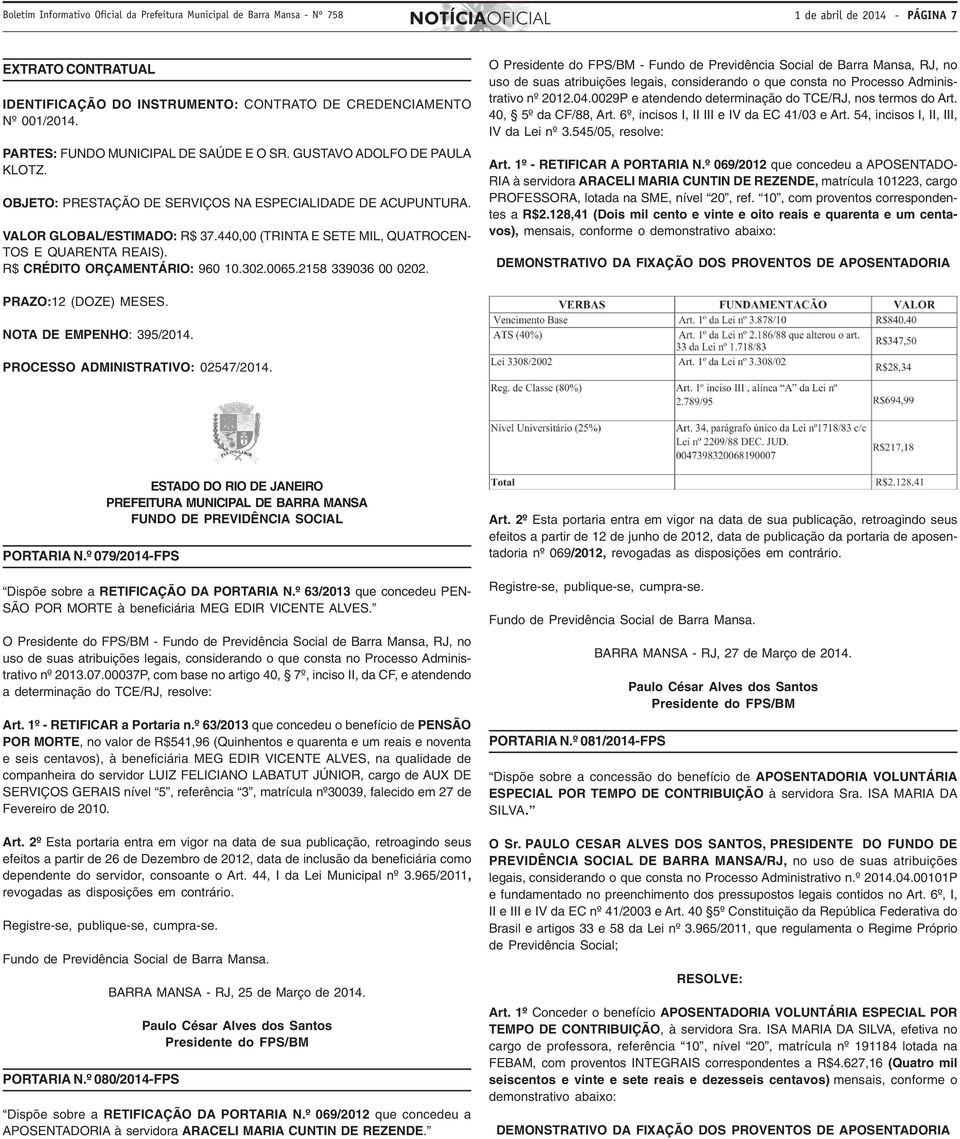 440,00 (TRINTA E SETE MIL, QUATROCEN- TOS E QUARENTA REAIS). R$ CRÉDITO ORÇAMENTÁRIO: 960 10.302.0065.2158 339036 00 0202.