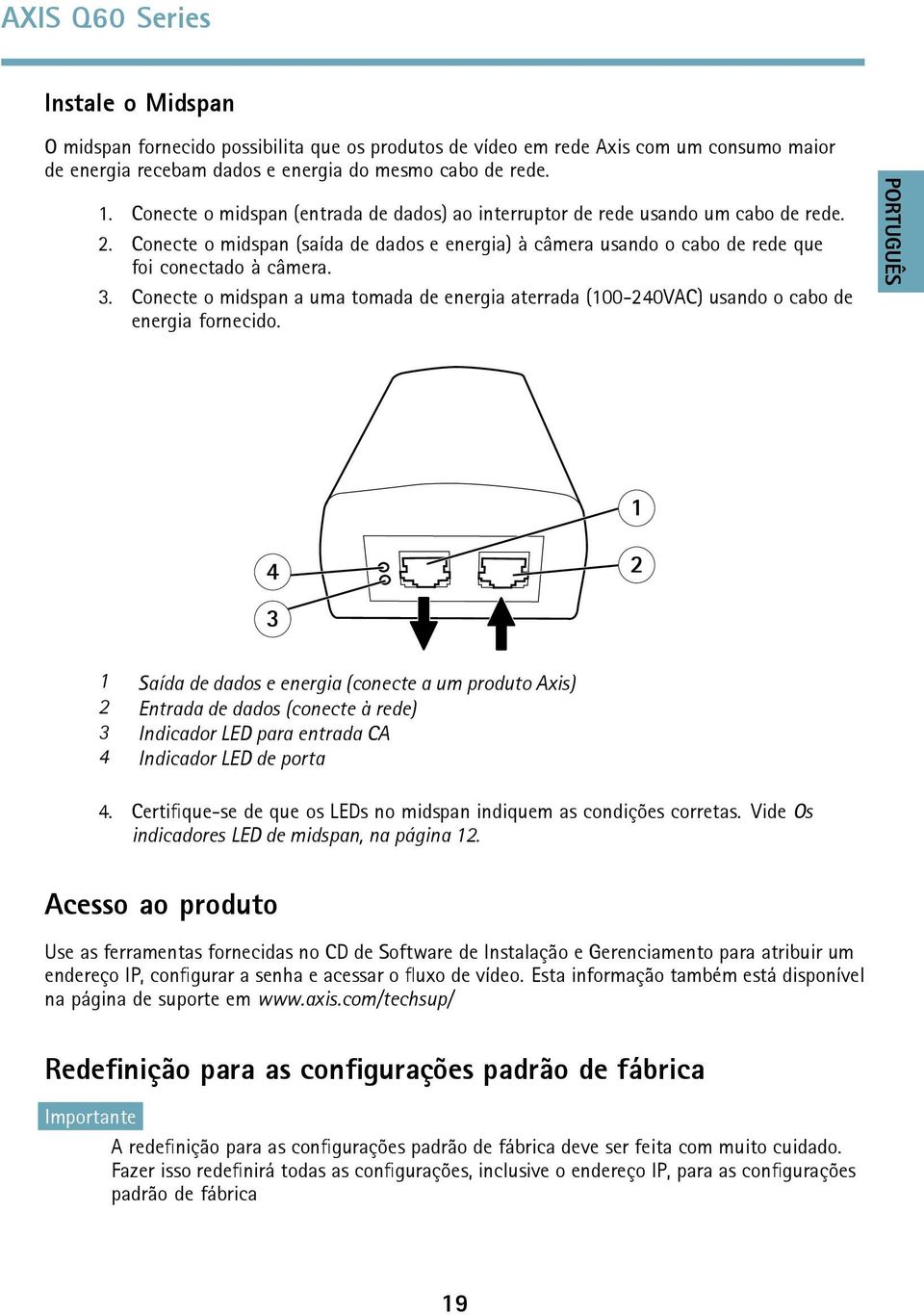 Conecte o midspan a uma tomada de energia aterrada (100-240VAC) usando o cabo de energia fornecido.