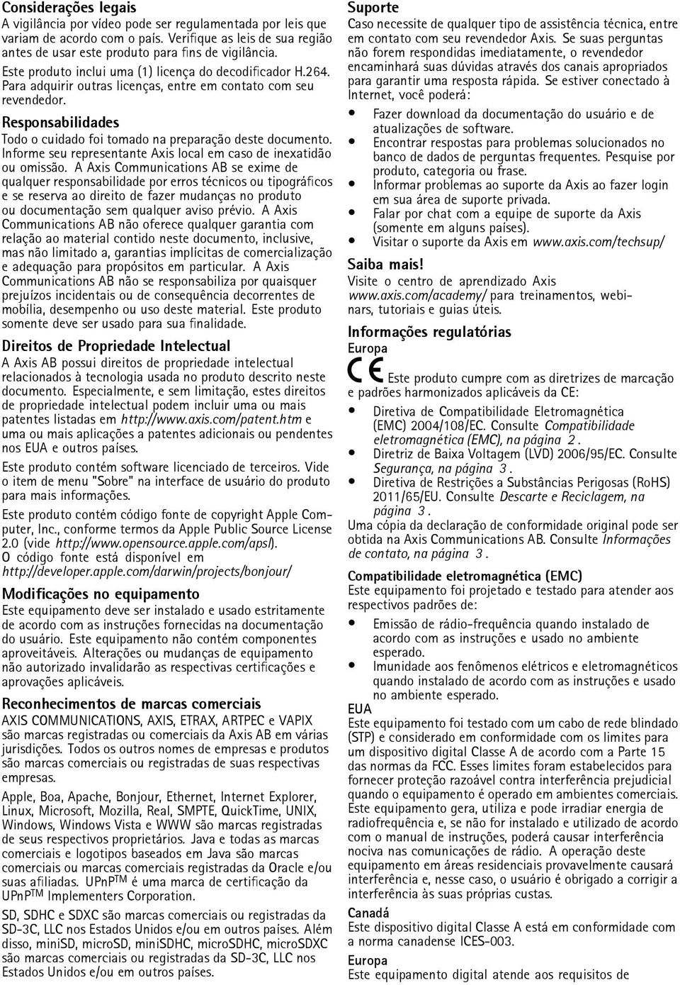 Responsabilidades Todo o cuidado foi tomado na preparação deste documento. Informe seu representante Axis local em caso de inexatidão ou omissão.