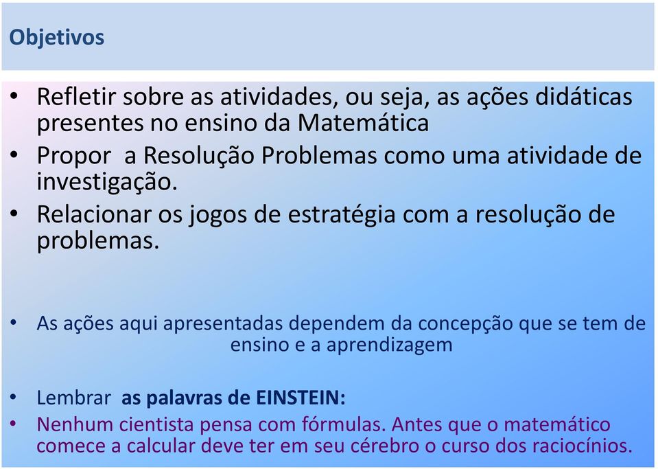 As ações aqui apresentadas dependem da concepção que se tem de ensino e a aprendizagem Lembrar as palavras de EINSTEIN: