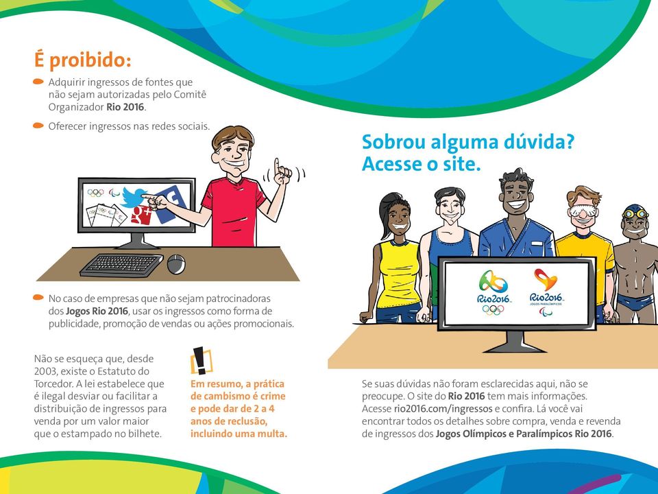 Não se esqueça que, desde 2003, existe o Estatuto do Torcedor. A lei estabelece que é ilegal desviar ou facilitar a distribuição de ingressos para venda por um valor maior que o estampado no bilhete.