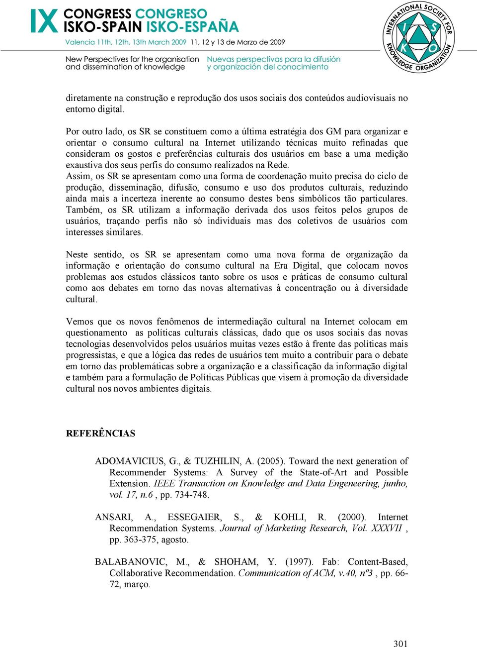 preferências culturais dos usuários em base a uma medição exaustiva dos seus perfis do consumo realizados na Rede.