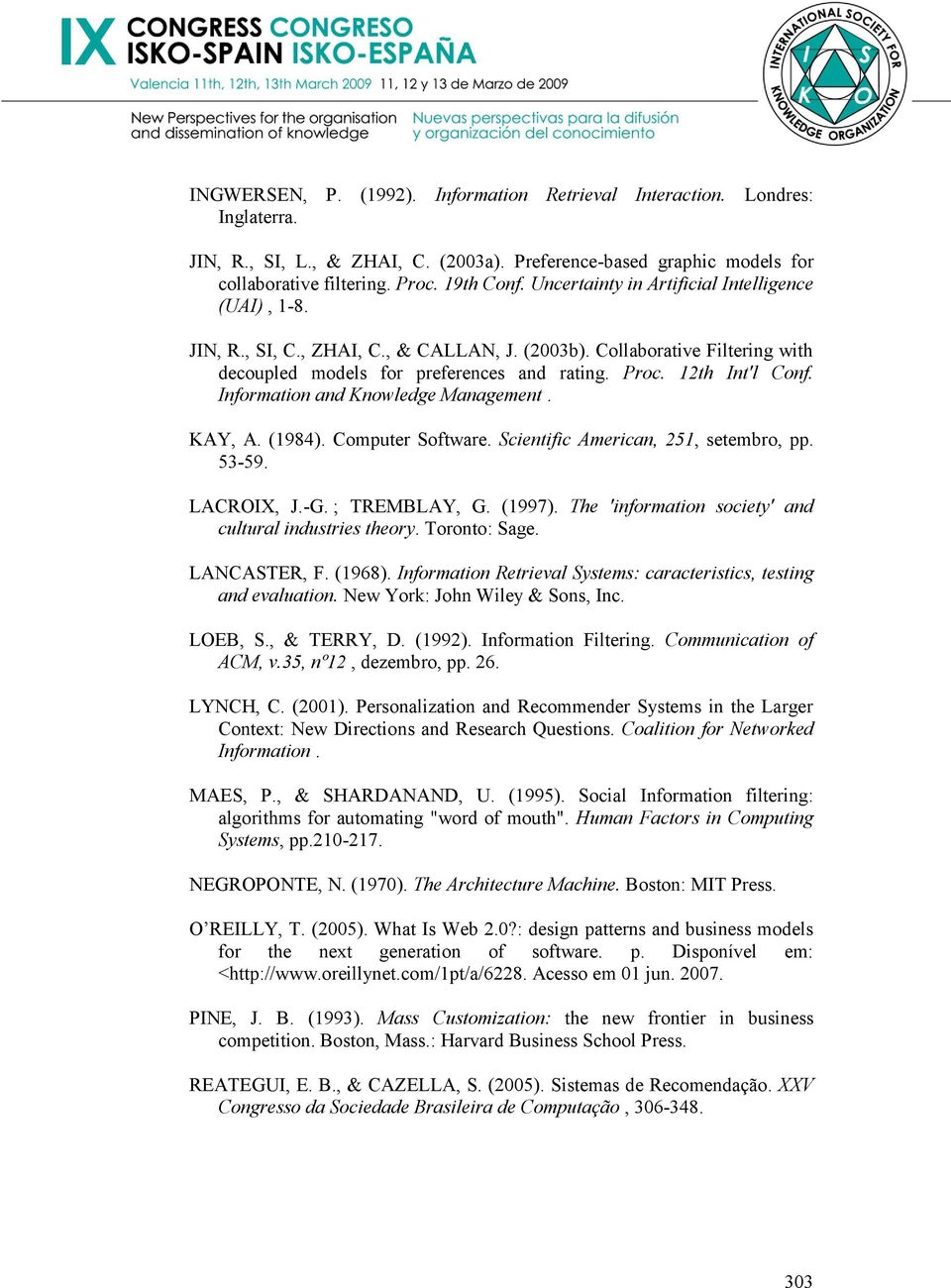 Information and Knowledge Management. KAY, A. (1984). Computer Software. Scientific American, 251, setembro, pp. 53-59. LACROIX, J.-G. ; TREMBLAY, G. (1997).