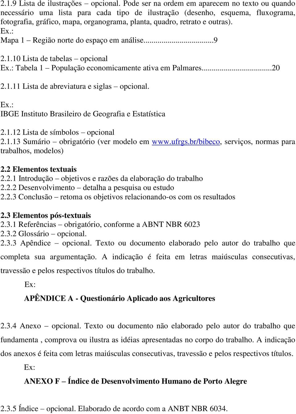 outras). Mapa 1 Região norte do espaço em análise...9 2.1.10 Lista de tabelas opcional Tabela 1 População economicamente ativa em Palmares...20 2.1.11 Lista de abreviatura e siglas opcional.