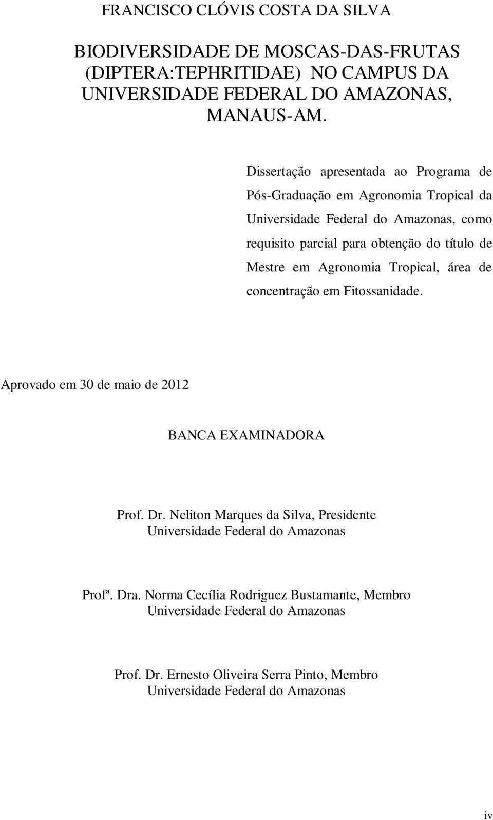 em Agronomia Tropical, área de concentração em Fitossanidade. Aprovado em 30 de maio de 2012 BANCA EXAMINADORA Prof. Dr.