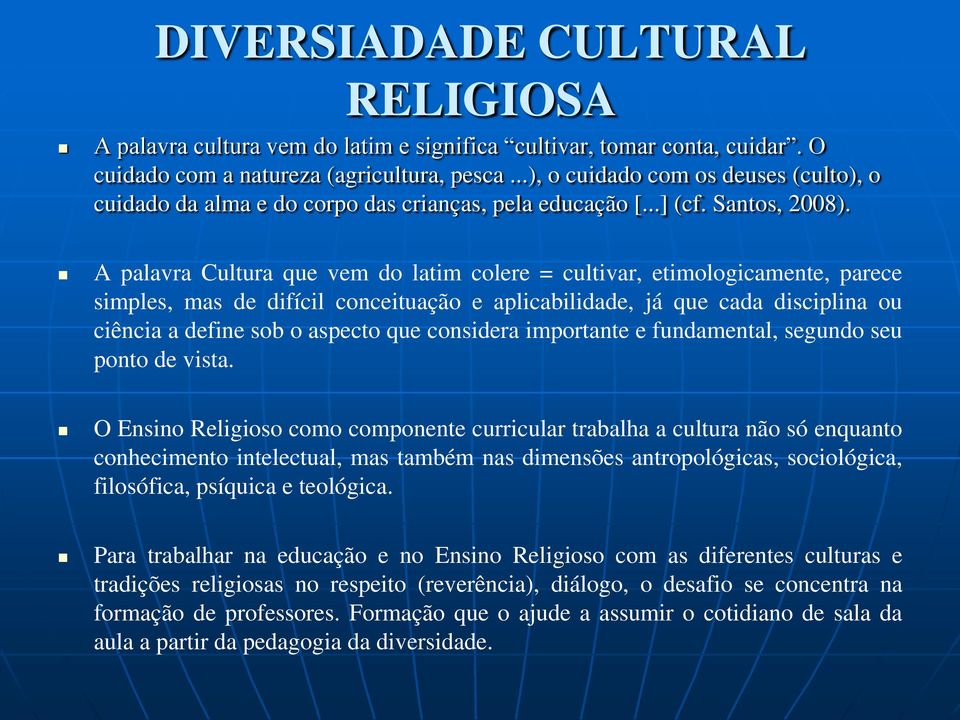 A palavra Cultura que vem do latim colere = cultivar, etimologicamente, parece simples, mas de difícil conceituação e aplicabilidade, já que cada disciplina ou ciência a define sob o aspecto que